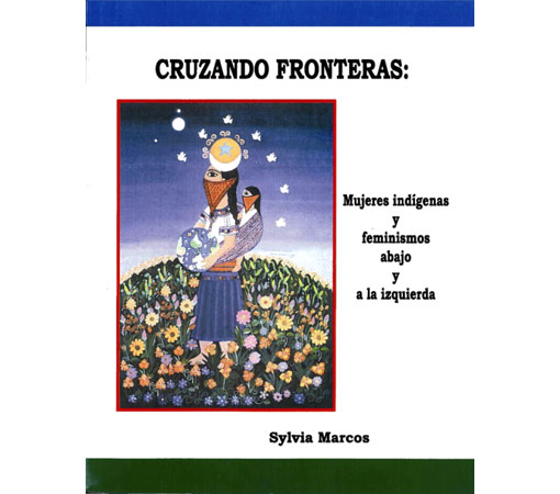 Cruzando fronteras: Mujeres indígenas y feminismos abajo y a la izquierda