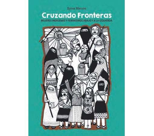 Cruzando fronteras: Mujeres indígenas y feminismos abajo y a la izquierda